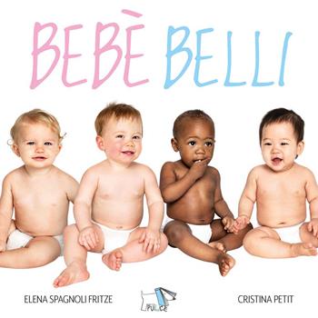 Bebè belli. Ediz. a colori - Elena Spagnoli Fritze, Cristina Petit - Libro Pulce 2025, Whiteboard | Libraccio.it