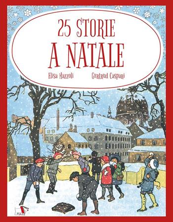 25 storie a Natale. Ediz. a colori - Elisa Mazzoli - Libro Pulce 2024, C'era un'altra volta | Libraccio.it