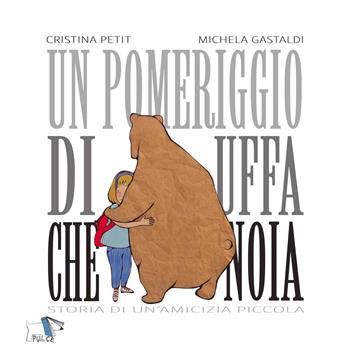 Un pomeriggio di uffa che noia. Storia di un'amicizia piccola. Ediz. a colori - Cristina Petit, Michela Gastaldi - Libro Pulce 2024 | Libraccio.it