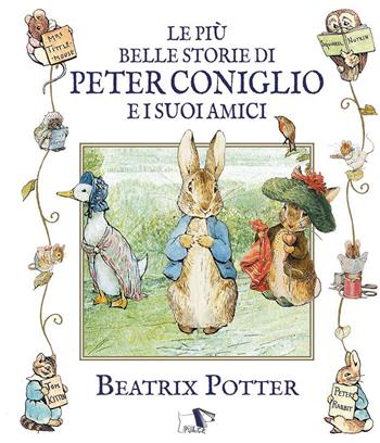 Le più belle storie di peter coniglio e i suoi amici. Ediz. illustrata - Beatrix Potter - Libro Pulce 2024 | Libraccio.it
