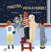 Maestra vieni a vedere! Ediz. a colori