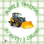 Ruspe e trattori di tutti i colori. Ediz. a colori