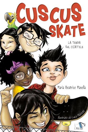 Cuscus skate. La tenda sul cortile - Maria Beatrice Masella - Libro Pulce 2025, Narrativa | Libraccio.it