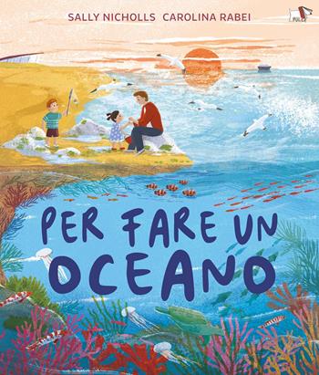 Per fare un oceano. Ediz. a colori - Sally Nicholls - Libro Pulce 2025, Albi illustrati | Libraccio.it