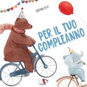 Per il tuo compleanno. Ediz. a colori
