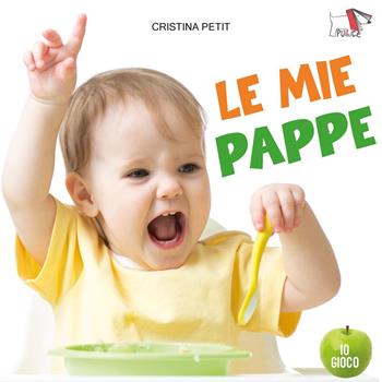 Le mie pappe. Ediz. a colori - Cristina Petit - Libro Pulce 2025, Melaleggi | Libraccio.it