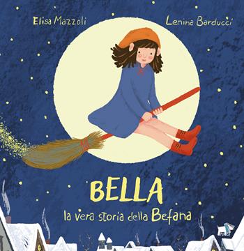 Bella, la vera storia della Befana. Ediz. illustrata - Elisa Mazzoli, Lenina Barducci - Libro Pulce 2025, Albi illustrati | Libraccio.it