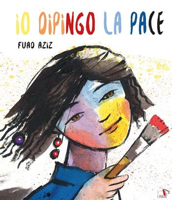 Io dipingo la pace. Ediz. a colori - Fuad Aziz - Libro Pulce 2026, Comunicazione e sentimenti | Libraccio.it