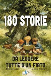 180 storie da leggere tutte d'un fiato. Ediz. illustrata