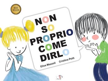 Non so proprio come dirlo. Ediz. a colori - Elisa Mazzoli, Cristina Petit - Libro Pulce 2026, Comunicazione e sentimenti | Libraccio.it