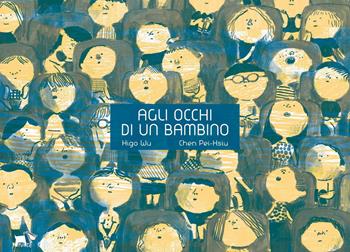 Agli occhi di un bambino. Ediz. a colori - Higo Wu - Libro Pulce 2026, Comunicazione e sentimenti | Libraccio.it