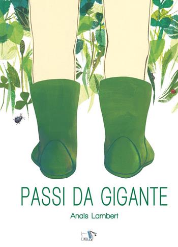 Passi da gigante. Ediz. a colori - Anaïs Lambert - Libro Pulce 2026, Comunicazione e sentimenti | Libraccio.it