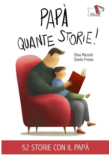 Papà quante storie! Ediz. illustrata - Elisa Mazzoli - Libro Pulce 2026, Narrativa | Libraccio.it