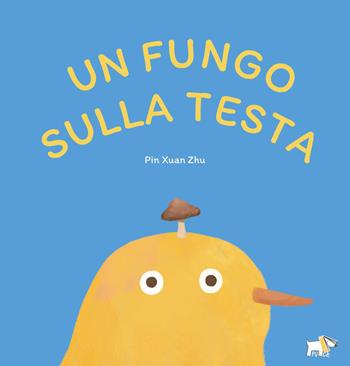 Un fungo sulla testa. Ediz. illustrata - Pin Xuan Zhu - Libro Pulce 2026, Comunicazione e sentimenti | Libraccio.it