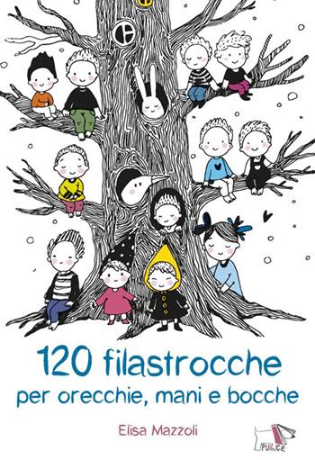 120 filastrocche per orecchie, mani e bocche - Elisa Mazzoli - Libro Pulce 2026, Poesie e filastrocche | Libraccio.it