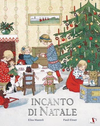 Incanto di Natale. Ediz. a colori - Elisa Mazzoli, Ebner Pauli - Libro Pulce 2026, C'era un'altra volta | Libraccio.it