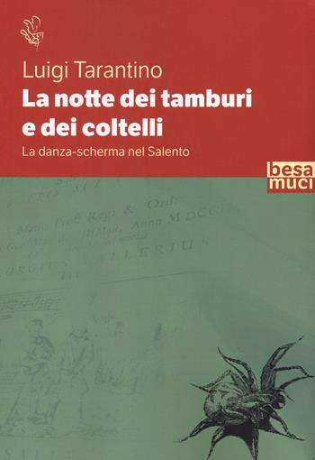 La notte dei tamburi e dei coltelli. La danza-scherma nel Salento - Luigi Tarantino - Libro Besa muci 2020, Riflessi | Libraccio.it