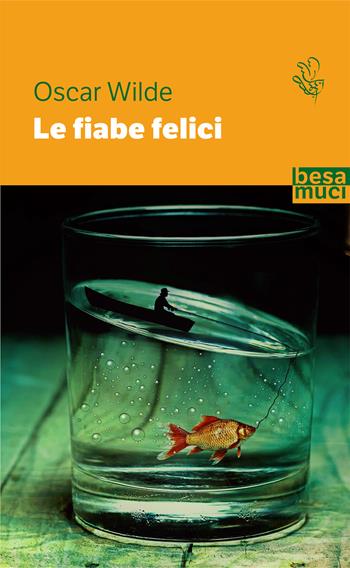 Le fiabe felici - Oscar Wilde - Libro Besa muci 2020, Passage | Libraccio.it