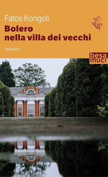 Bolero nella villa dei vecchi - Fatos Kongoli - Libro Besa muci 2020, Passage | Libraccio.it