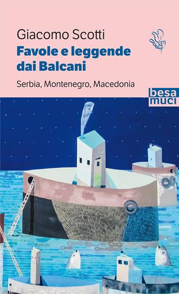 Favole e leggende dai Balcani. Serbia, Montenegro, Macedonia. Vol. 2 - Giacomo Scotti - Libro Besa muci 2020, Passage | Libraccio.it