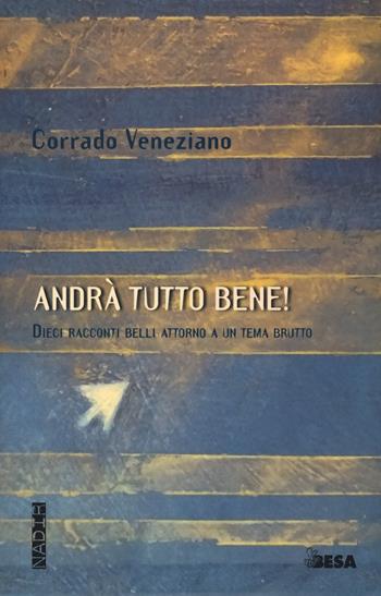 Andrà tutto bene - Corrado Veneziano - Libro Besa muci 2020 | Libraccio.it