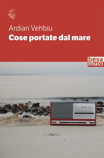 Cose portate dal mare - Vehbiu Ardian - Libro Besa muci 2020, Riflessi | Libraccio.it