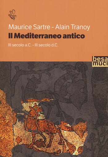 Il Mediterraneo antico - Maurice Sartre, Alain Tranoy - Libro Besa muci 2020 | Libraccio.it