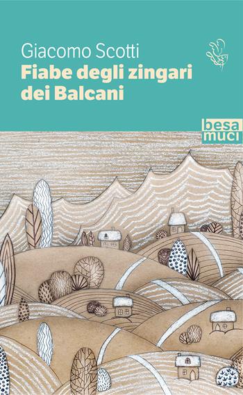 Fiabe degli zingari dei Balcani - Giacomo Scotti - Libro Besa muci 2020, Passage | Libraccio.it