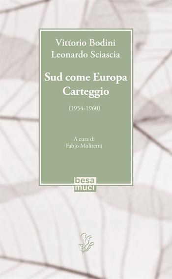 Sud come Europa. Carteggio (1954-1960) - Vittorio Bodini, Leonardo Sciascia - Libro Besa muci 2021, La Bodiniana | Libraccio.it
