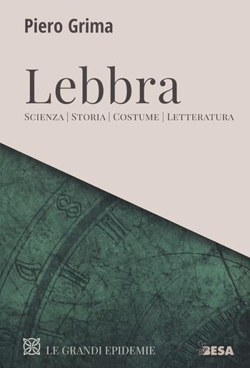 Lebbra. Scienza, storia, costume, letteratura - Piero Grima - Libro Besa muci 2020, Le grandi epidemie | Libraccio.it