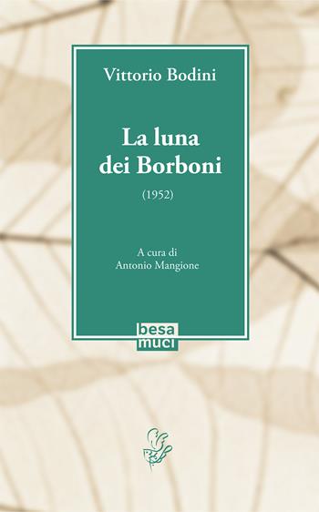 La luna dei Borboni (1952) - Vittorio Bodini - Libro Besa muci 2021, La Bodiniana | Libraccio.it