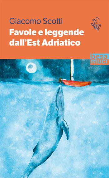 Favole e leggende dall’Est Adriatico - Giacomo Scotti - Libro Besa muci 2021, Passage | Libraccio.it