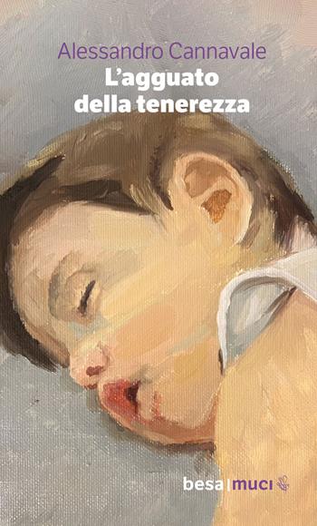 L'agguato della tenerezza - Alessandro Cannavale - Libro Besa muci 2023, Orizzonti | Libraccio.it