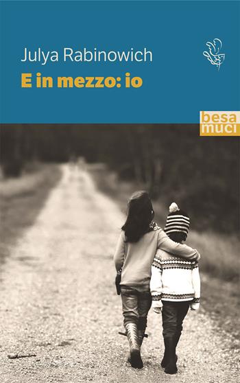 E in mezzo: io - Julya Rabinowich - Libro Besa muci 2021, Passage | Libraccio.it