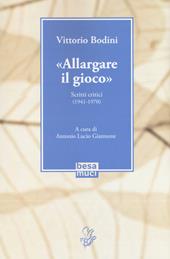 «Allargare il gioco». Scritti critici (1941-1970)