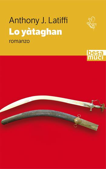 Lo yàtaghan - Anthony J. Latiffi - Libro Besa muci 2022, Passage | Libraccio.it