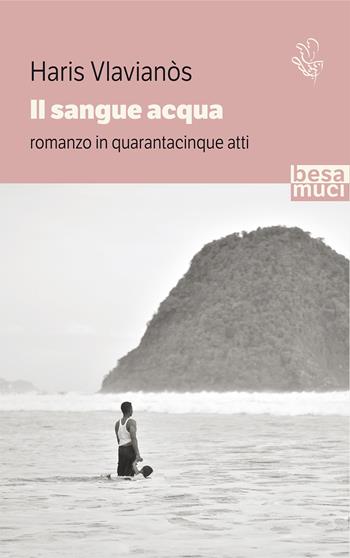 Il sangue acqua - Haris Vlavianos - Libro Besa muci 2021, Passage | Libraccio.it