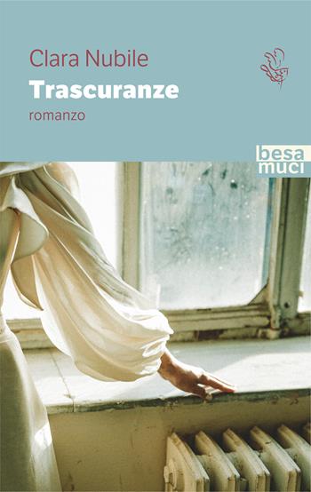 Trascuranze - Clara Nubile - Libro Besa muci 2022, Passage | Libraccio.it