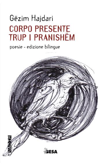 Corpo presente-Trup i pranishëm - Gëzim Hajdari - Libro Besa muci 2021, Nadir | Libraccio.it