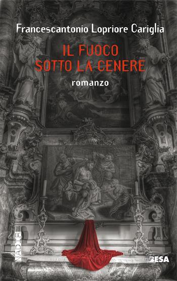 Il fuoco sotto la cenere - Francescantonio Lopriore Cariglia - Libro Besa muci 2021, Nadir | Libraccio.it