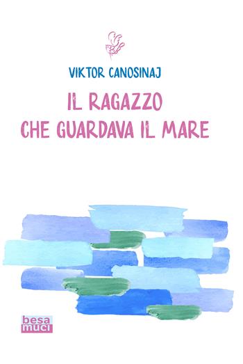 Il ragazzo che guardava il mare - Viktor Canosinaj - Libro Besa muci 2021, Rendez-vous | Libraccio.it