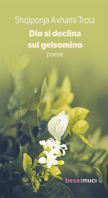 Dio si declina sul gelsomino - Axhami Trota Shqiponja - Libro Besa muci 2021, Orizzonti | Libraccio.it