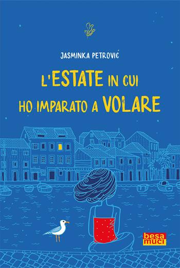 L'estate in cui ho imparato a volare - Jasminka Petrovic - Libro Besa muci 2021, Rendez-vous | Libraccio.it