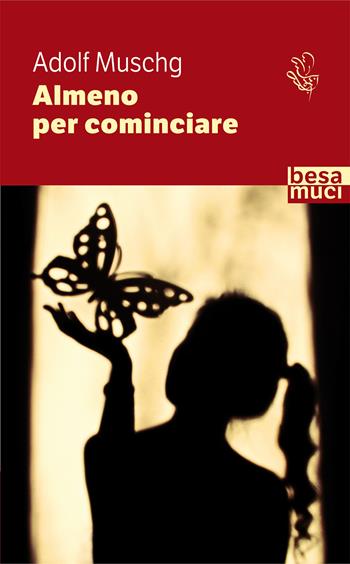 Almeno per cominciare - Adolf Muschg - Libro Besa muci 2021, Passage | Libraccio.it