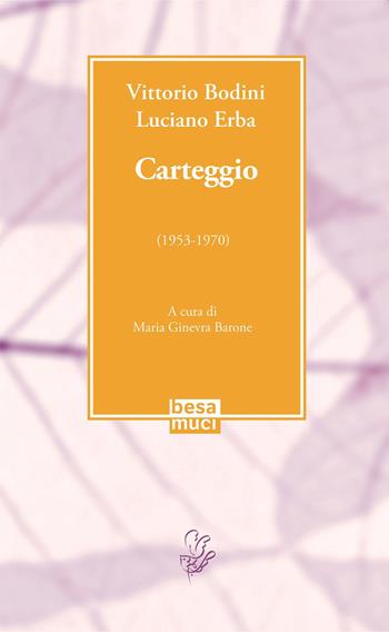 Carteggio (1953-1970) - Vittorio Bodini, Luciano Erba - Libro Besa muci 2021, La Bodiniana | Libraccio.it