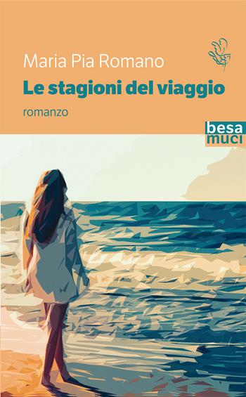 Le stagioni del viaggio - Maria Pia Romano - Libro Besa muci 2021, Passage | Libraccio.it
