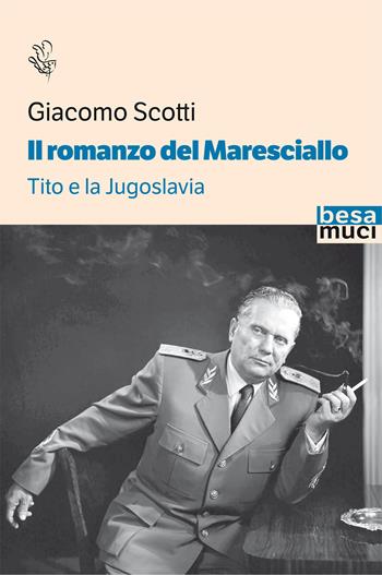 Il romanzo del maresciallo. Tito e la Jugoslavia - Giacomo Scotti - Libro Besa muci 2022, Riflessi | Libraccio.it