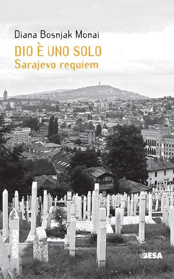 Dio è uno solo. Sarajevo Requiem - Diana Bosnjak Monai - Libro Besa muci 2022, Nadir | Libraccio.it