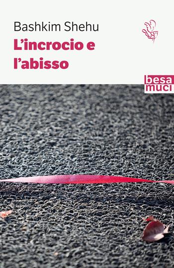 L' incrocio e l'abisso - Bashkim Shehu - Libro Besa muci 2022, Passage | Libraccio.it