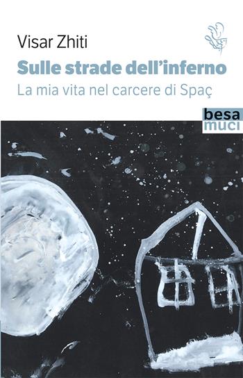 Sulle strade dell'inferno. La mia vita nel carcere di Spaç - Visar Zhiti - Libro Besa muci 2022, Passage | Libraccio.it